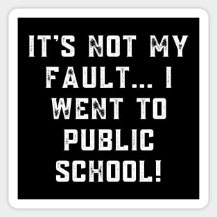 It's not my fault... I went to public school! Sticker